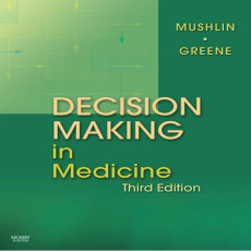 Decision Making in Medicine - Stuart Mushlin , 3E Decision Making in Medicine - Stuart Mushlin , 3E