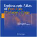 Endoscopic Atlas of Pediatric Otolaryngology - Jeffrey Cheng , 1E